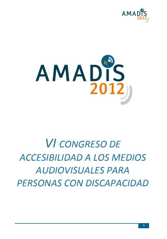 AMADIS 2012. VI Congreso de Accesibilidad en los Medios Audiovisuales para Personas con Discapacidad AMADIS 2012. VI Congreso de Accesibilidad en los Medios Audiovisuales para Personas con Discapacidad