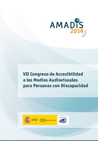 AMADIS 2014. VII Congreso de Accesibilidad a los Medios Audiovisuales para Personas con Discapacidad AMADIS 2014. VII Congreso de Accesibilidad a los Medios Audiovisuales para Personas con Discapacidad