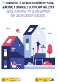 Estudio sobre el impacto econmico y social asociado a un modelo de vivienda inclusiva desde la perspectiva de los usuarios con discapacidad intelectual