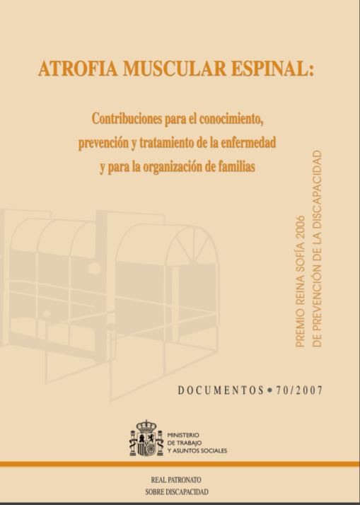 ATROFIA MUSCULAR ESPINAL CONTRIBUCIONES PARA EL CONOCIMIENTO, PREVENCION Y TRATAMIENTO DE LA ENFERMEDAD Y PARA LA ORGANIZACION DE FAMILIAS