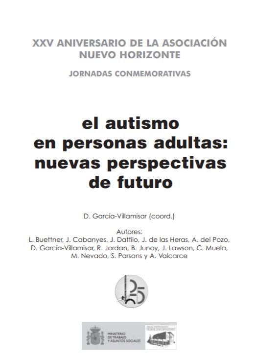 EL AUTISMO EN PERSONAS ADULTAS NUEVAS PERSPECTIVAS DE FUTURO. JORNADAS CONMEMORATIVAS DEL XXV ANIVERSARIO DE LA ASOCIACION NUEVO HORIZONTE
