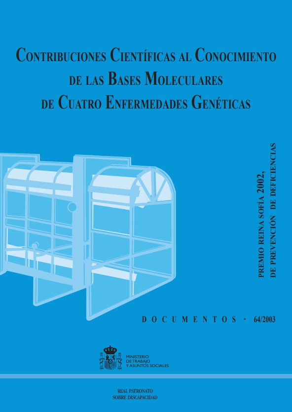 CONTRIBUCIONES CIENTIFICAS AL CONOCIMIENTO DE LAS BASES MOLECULARES DE CUATRO ENFERMEDADES GENETICAS. PREMIO REINA SOFIA 2002 DE PREVENCION DE DEFICIENCIAS CONTRIBUCIONES CIENTIFICAS AL CONOCIMIENTO DE LAS BASES MOLECULARES DE CUATRO ENFERMEDADES GENETICAS. PREMIO REINA SOFIA 2002 DE PREVENCION DE DEFICIENCIAS