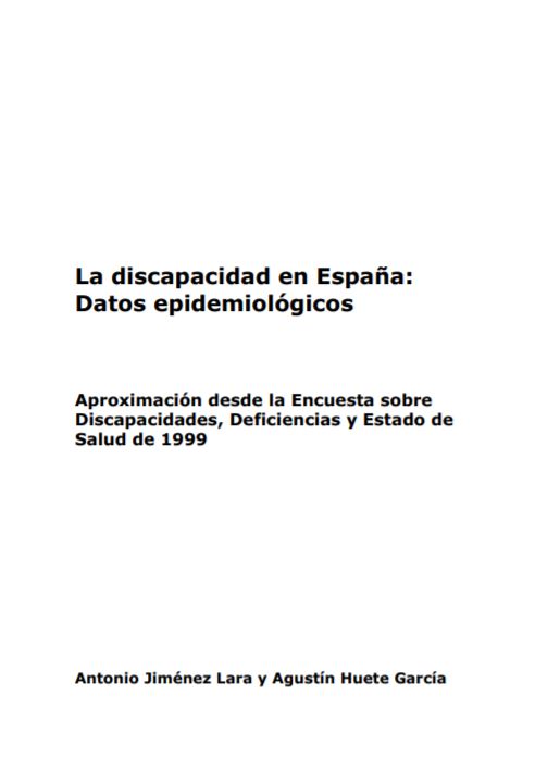 LA DISCAPACIDAD EN ESPAA DATOS EPIDEMIOLOGICOS. APROXIMACION DESDE LA ENCUESTA SOBRE DISCAPACIDADES, DEFICIENCIAS Y ESTADO DE SALUD DE 1999