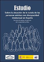 Estudio sobre la situacin de la tutela de las personas adultas con discapacidad intelectual en Espaa: servicios de apoyo al ejercicio de la capacidad jurdica