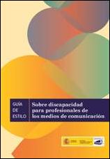 Guía de estilo sobre discapacidad para profesionales de los medios de comunicación Guía de estilo sobre discapacidad para profesionales de los medios de comunicación