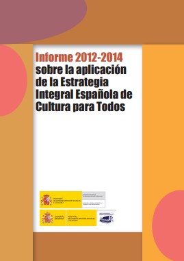 Informe 2012-2014 sobre la aplicación de la Estrategia Integral Española de Cultura para Todos Informe 2012-2014 sobre la aplicación de la Estrategia Integral Española de Cultura para Todos
