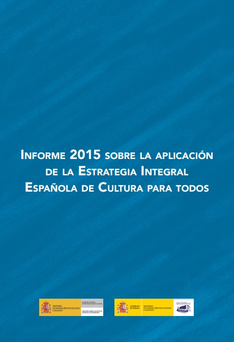 Informe 2015 sobre la aplicación de la Estrategia Integral Española de Cultura para Todos Informe 2015 sobre la aplicación de la Estrategia Integral Española de Cultura para Todos