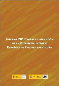 Informe 2017 sobre la aplicación de la Estrategia Integral Española de Cultura para Todos Informe 2017 sobre la aplicación de la Estrategia Integral Española de Cultura para Todos