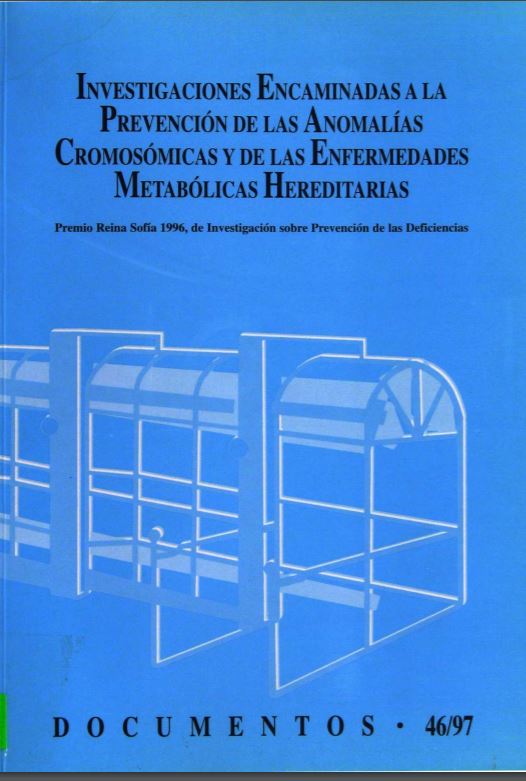 INVESTIGACIONES ENCAMINADAS A LA PREVENCION DE LAS ANOMALIAS CROMOSOMICAS Y DE LAS ENFERMEDADES METABOLICAS HEREDITARIAS. PREMIO REINA SOFIA 1996, DE INVESTIGACION SOBRE PREVENCION DE LAS DEFICIENCIAS