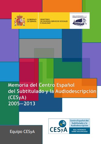 Memoria del Centro Espaol del Subtitulado y la Audiodescripcin (CESyA) 2005-2013