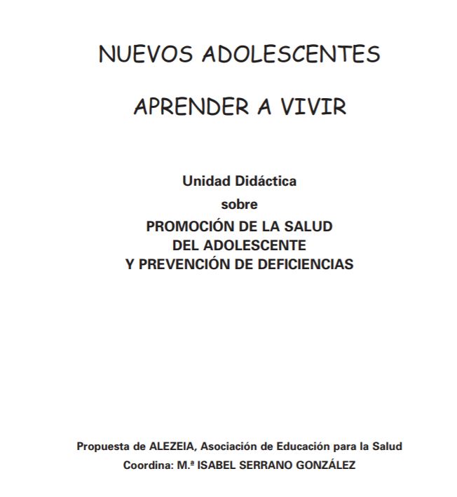 NUEVOS ADOLESCENTES. APRENDER A VIVIR. UNIDAD DIDACTICA SOBRE PROMOCION DE LA SALUD DEL ADOLESCENTE Y PREVENCION DE DEFICIENCIAS.