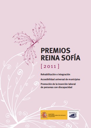 Premios Reina Sofía 2011. Rehabilitación e Integración. Accesibilidad universal de municipios. Promoción de la inserción laboral de personas con discapacidad Premios Reina Sofía 2011. Rehabilitación e Integración. Accesibilidad universal de municipios. Promoción de la inserción laboral de personas con discapacidad