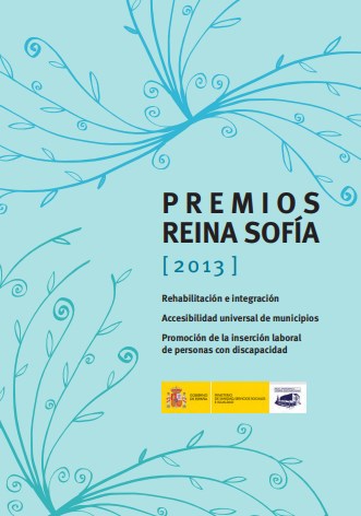 Premios Reina Sofía 2013. Rehabilitación e integración. Accesibilidad universal de municipios. Promoción de la inserción laboral de personas con discapacidad Premios Reina Sofía 2013. Rehabilitación e integración. Accesibilidad universal de municipios. Promoción de la inserción laboral de personas con discapacidad