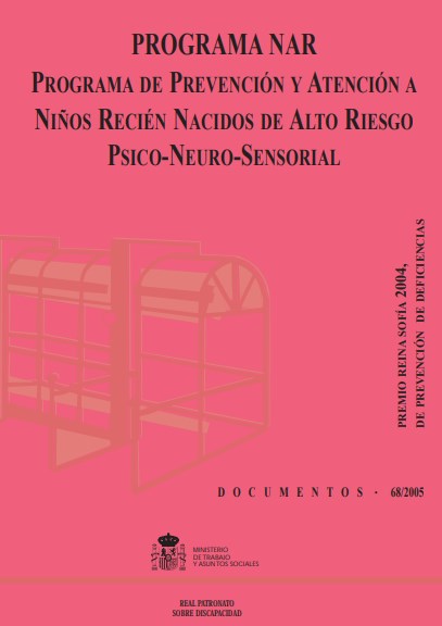 PROGRAMA NAR. PROGRAMA DE PREVENCION Y ATENCION A NI�OS RECIEN NACIDOS DE ALTO RIESGO PSICO-NEURO-SENSORIAL (PREMIO REINA SOFIA 2004, DE PREVENCION DE DEFICIENCIAS).