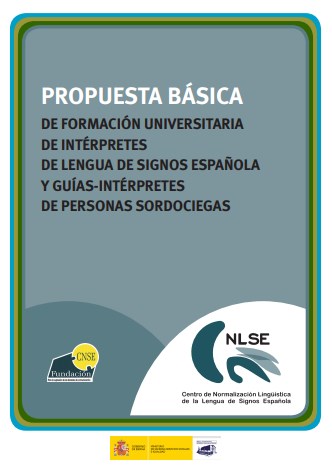 Propuesta básica de formación universitaria de intérpretes de lengua de signos española y guías-intérpretes de personas sordociegas Propuesta básica de formación universitaria de intérpretes de lengua de signos española y guías-intérpretes de personas sordociegas