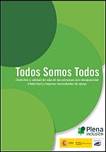 Todos somos todos: derechos y calidad de vida de las personas con discapacidad intelectual y mayores necesidades de apoyo Todos somos todos: derechos y calidad de vida de las personas con discapacidad intelectual y mayores necesidades de apoyo